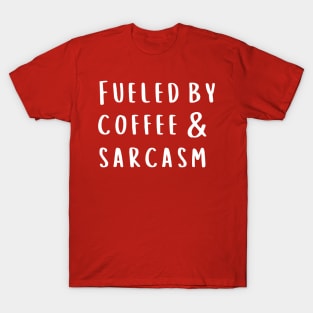 Fueled by Coffee and Sarcasm T-Shirt